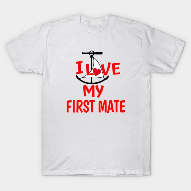 I Love My First Mate T-Shirt by Sailfaster Designs